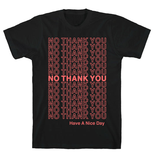 No Thank You Have a Nice Day Parody T-Shirt