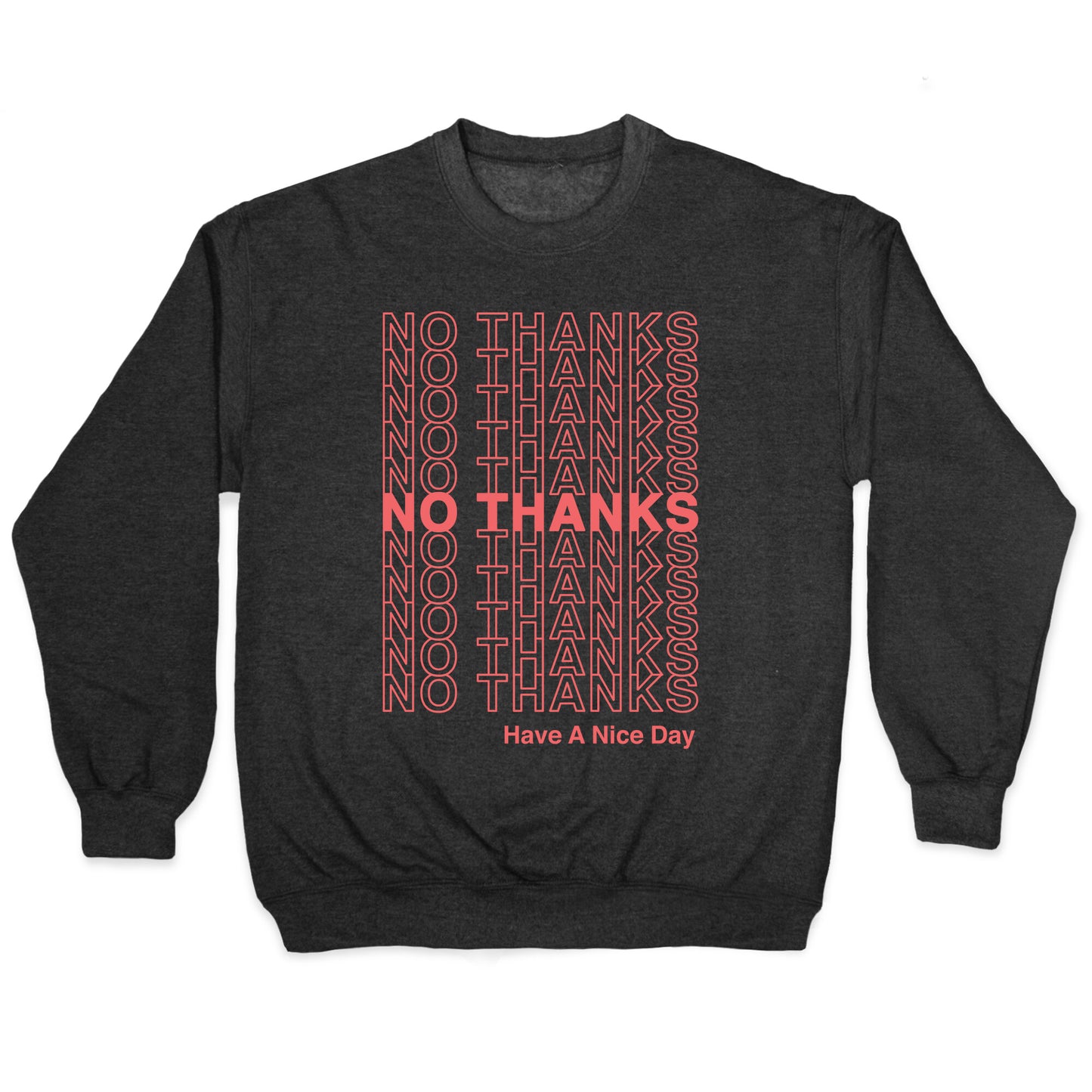 No Thanks Have a Nice Day Parody Crewneck Sweatshirt