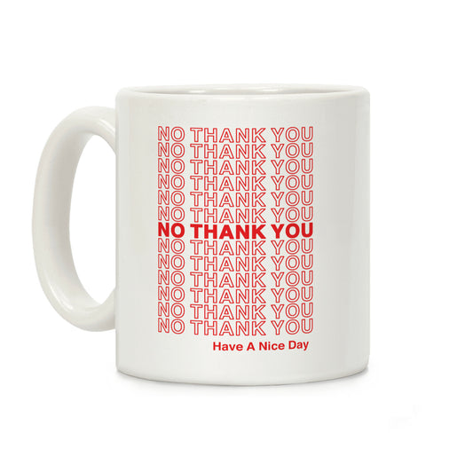 No Thank You Have a Nice Day Parody Coffee Mug