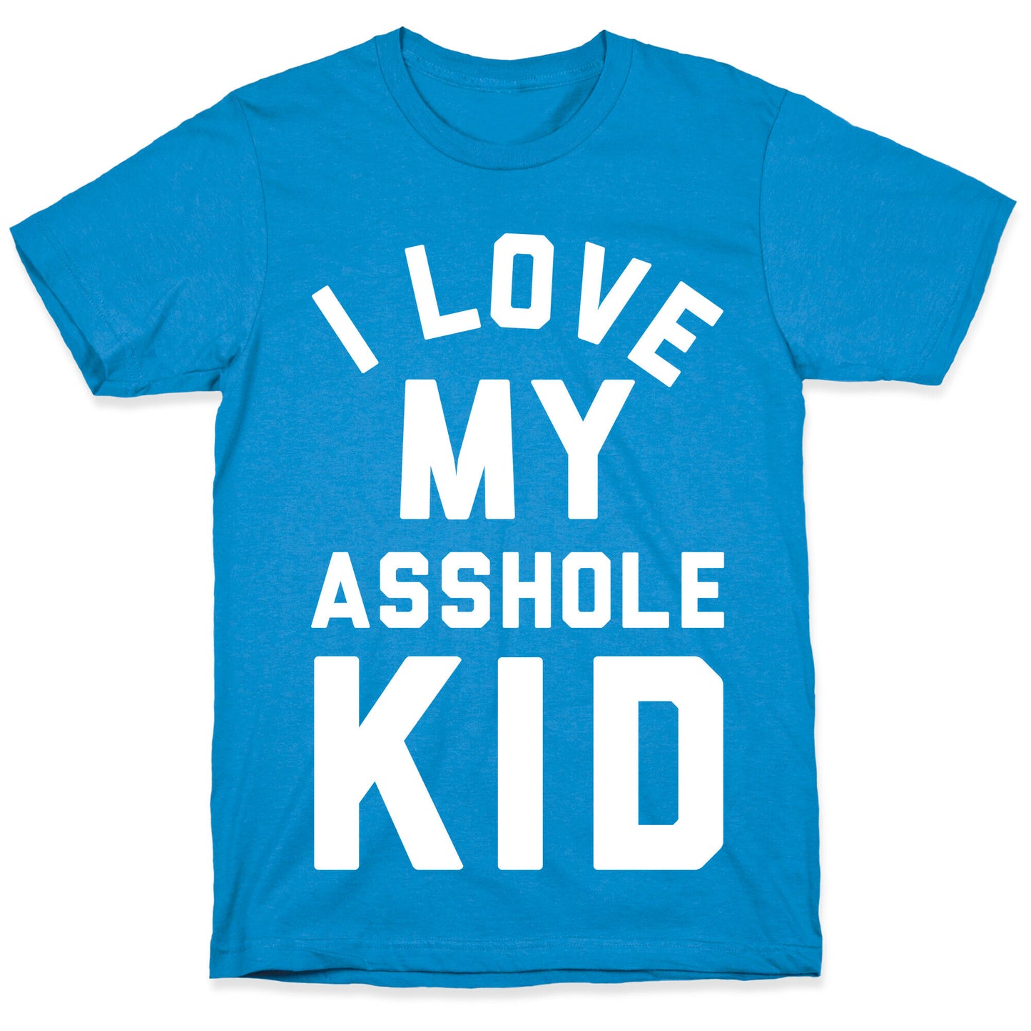 I Love My Asshole Kid T-Shirt