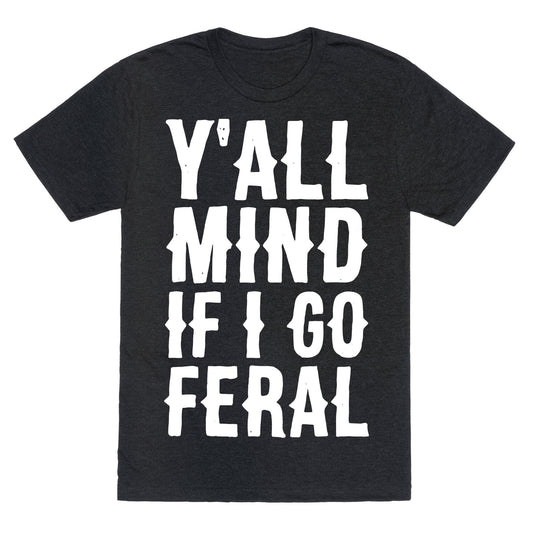 Y'all Mind if I Go Feral Unisex Triblend Tee