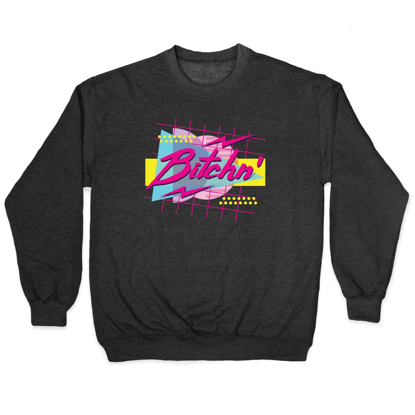 Bitchn' 80s Retro Crewneck Sweatshirt