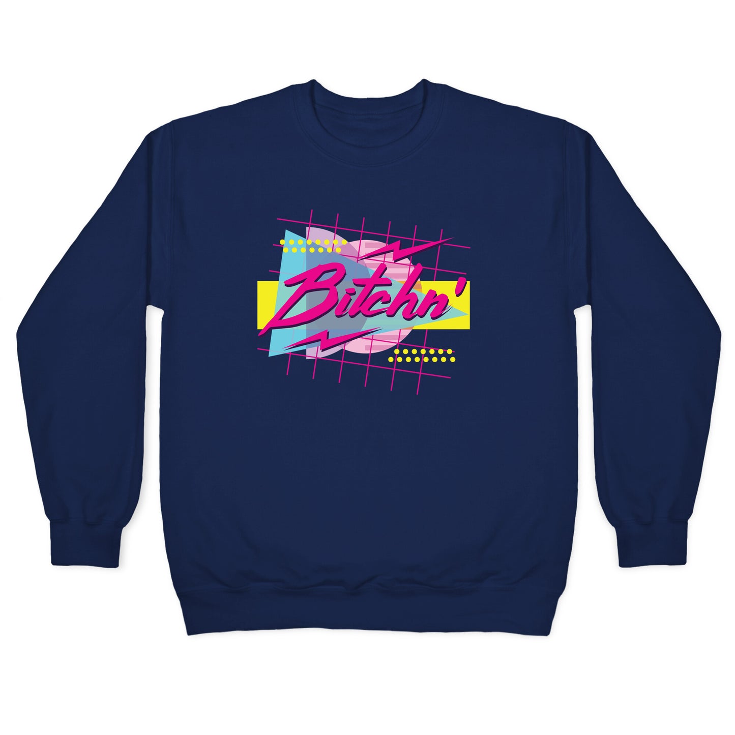 Bitchn' 80s Retro Crewneck Sweatshirt