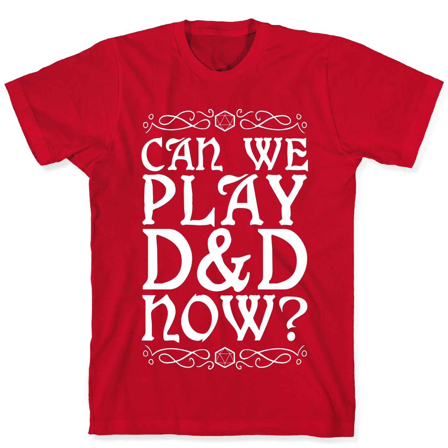 Can We Play D&D Now? T-Shirt