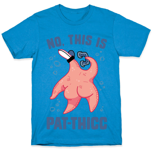No, This Is Pat-THICC T-Shirt
