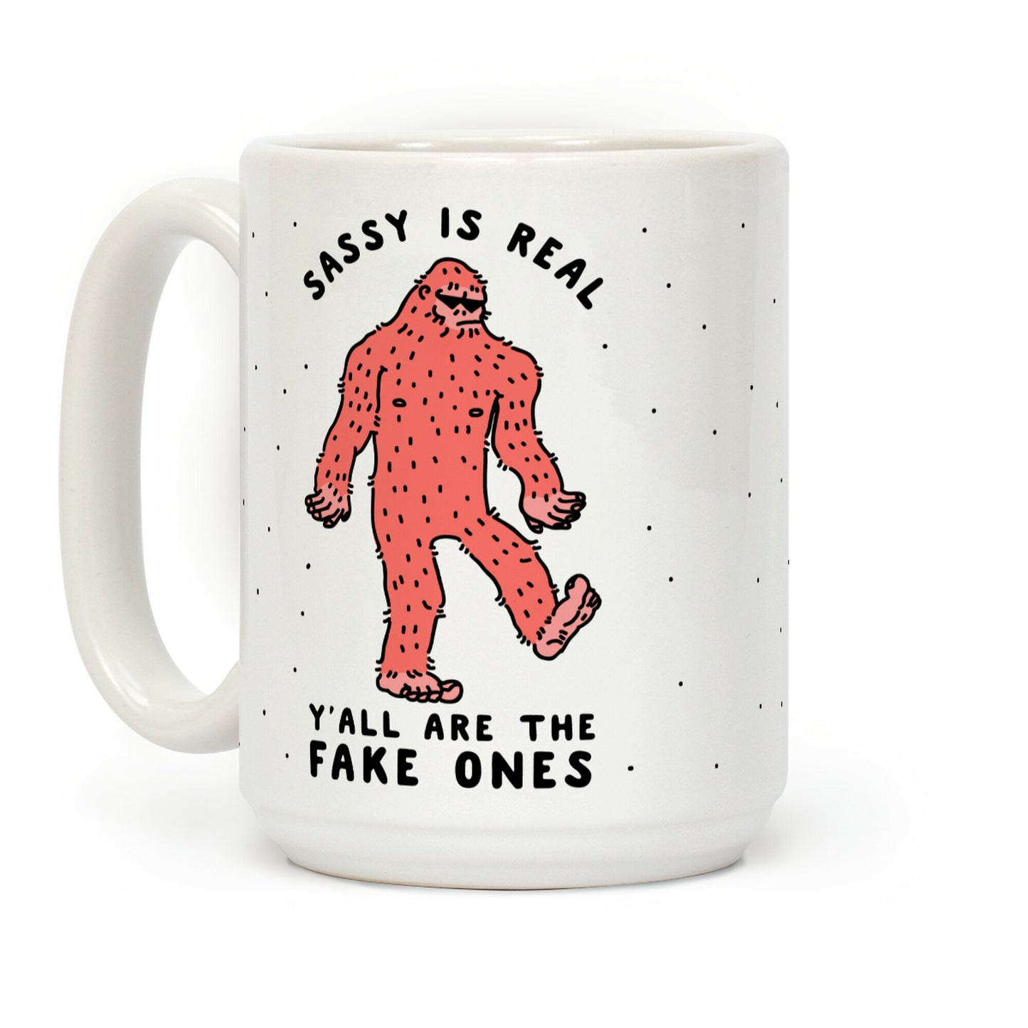 Sassy Is Real, Y'all Are The Fake Ones Coffee Mug