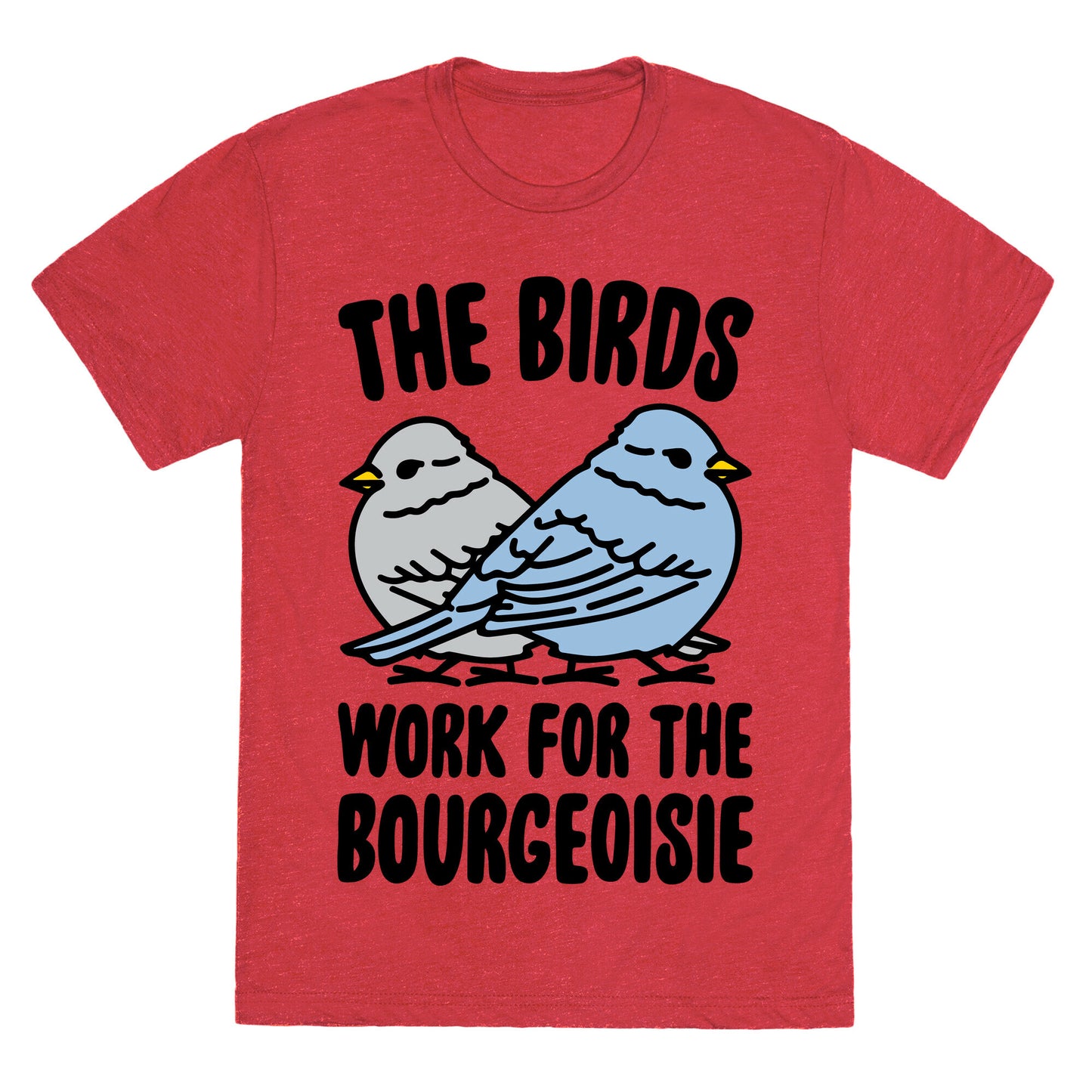 The Birds Work For The Bourgeoisie Unisex Triblend Tee