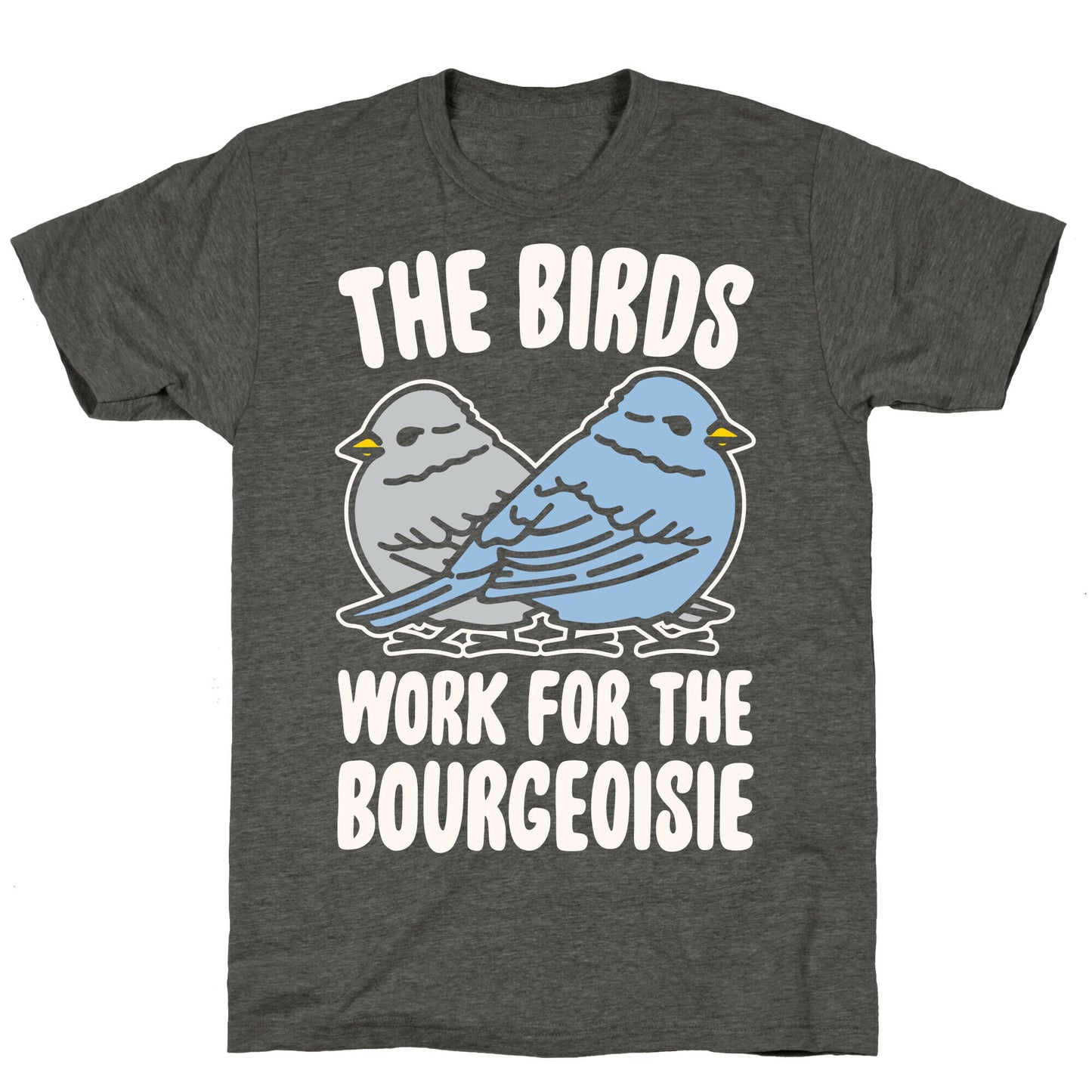 The Birds Work For The Bourgeoisie White Print Unisex Triblend Tee