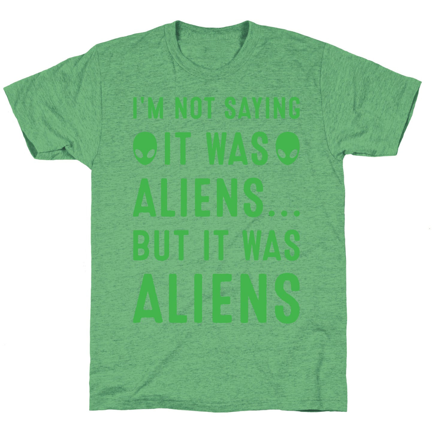 I'm Not Saying It Was Aliens But It Was Aliens White Print Unisex Triblend Tee