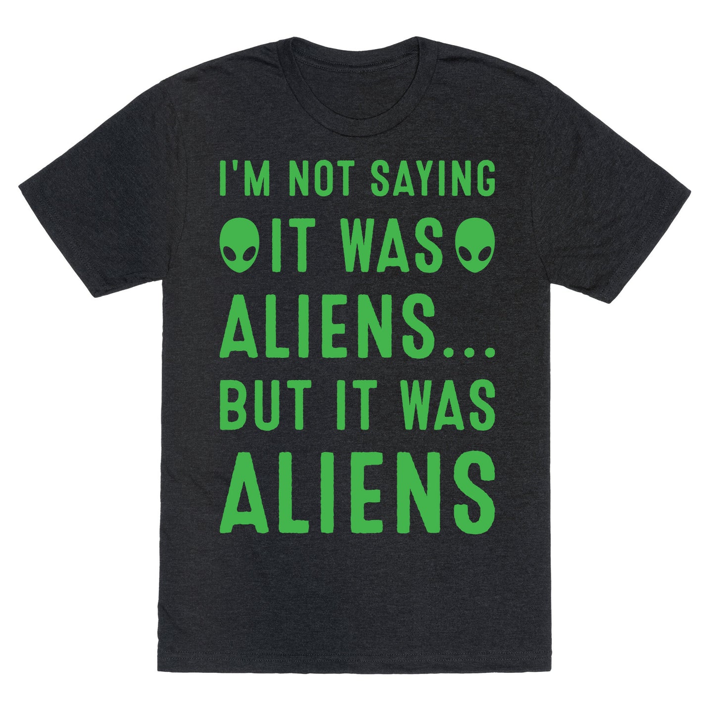 I'm Not Saying It Was Aliens But It Was Aliens White Print Unisex Triblend Tee