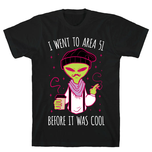 I Went To Area 51 BEFORE It Was Cool T-Shirt