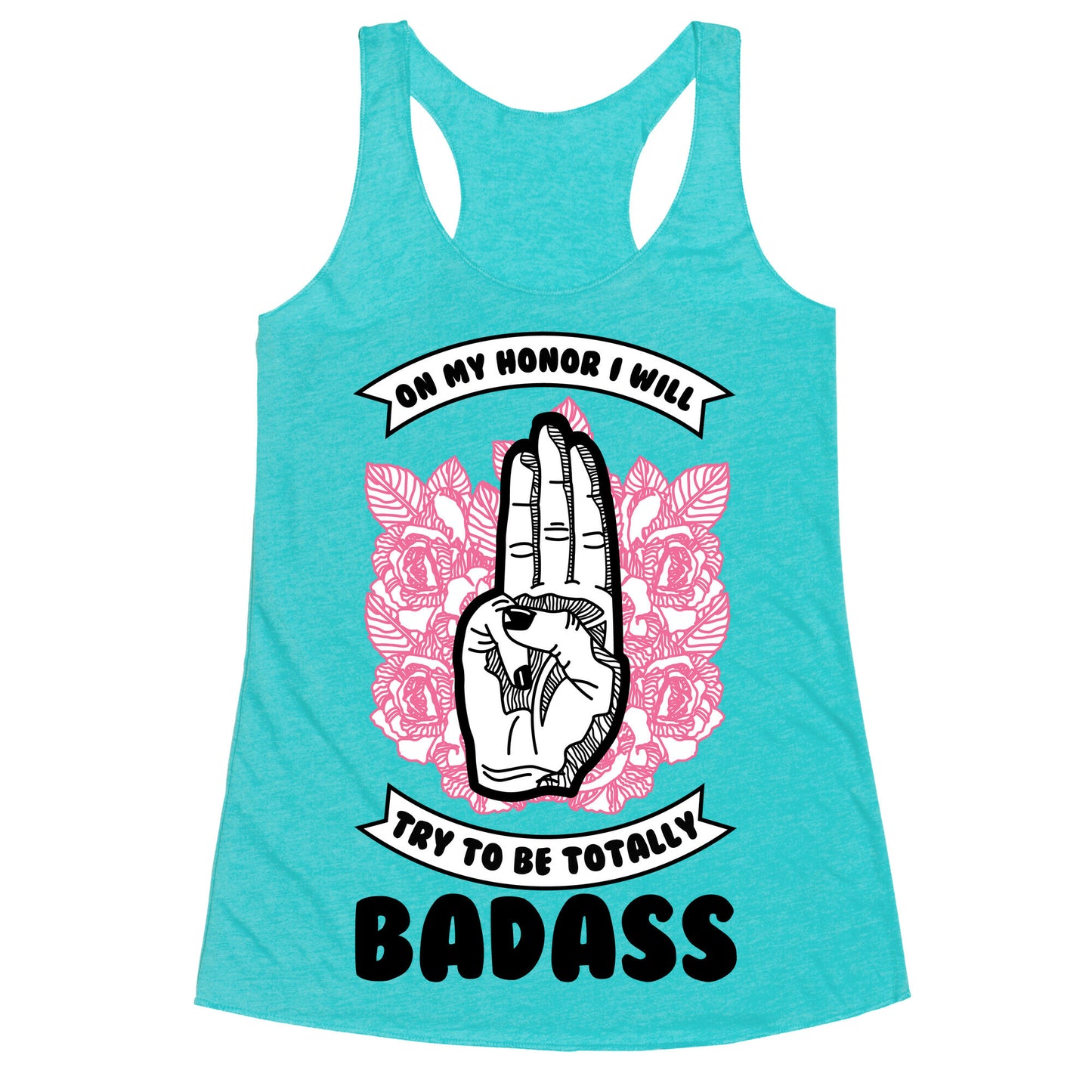 On My Honor I Will Try To Be Totally Badass Racerback Tank