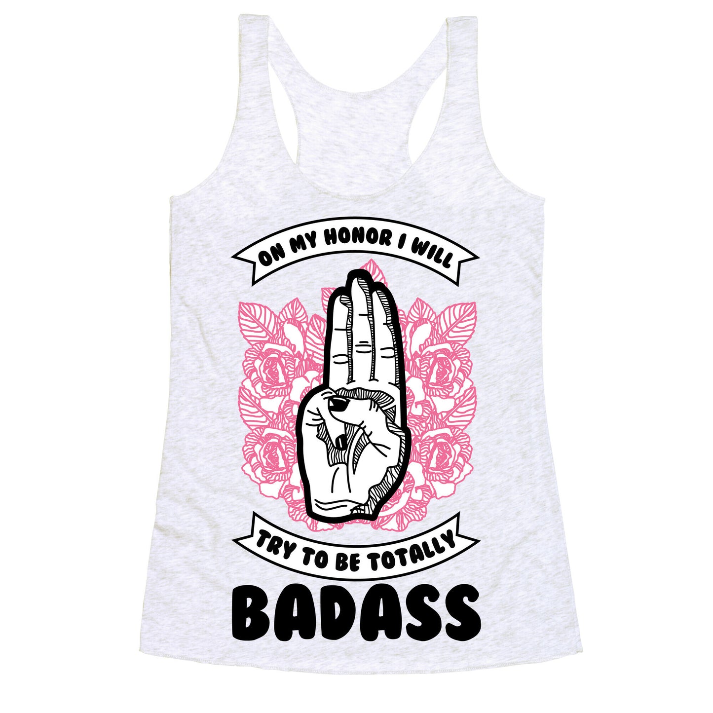 On My Honor I Will Try To Be Totally Badass Racerback Tank