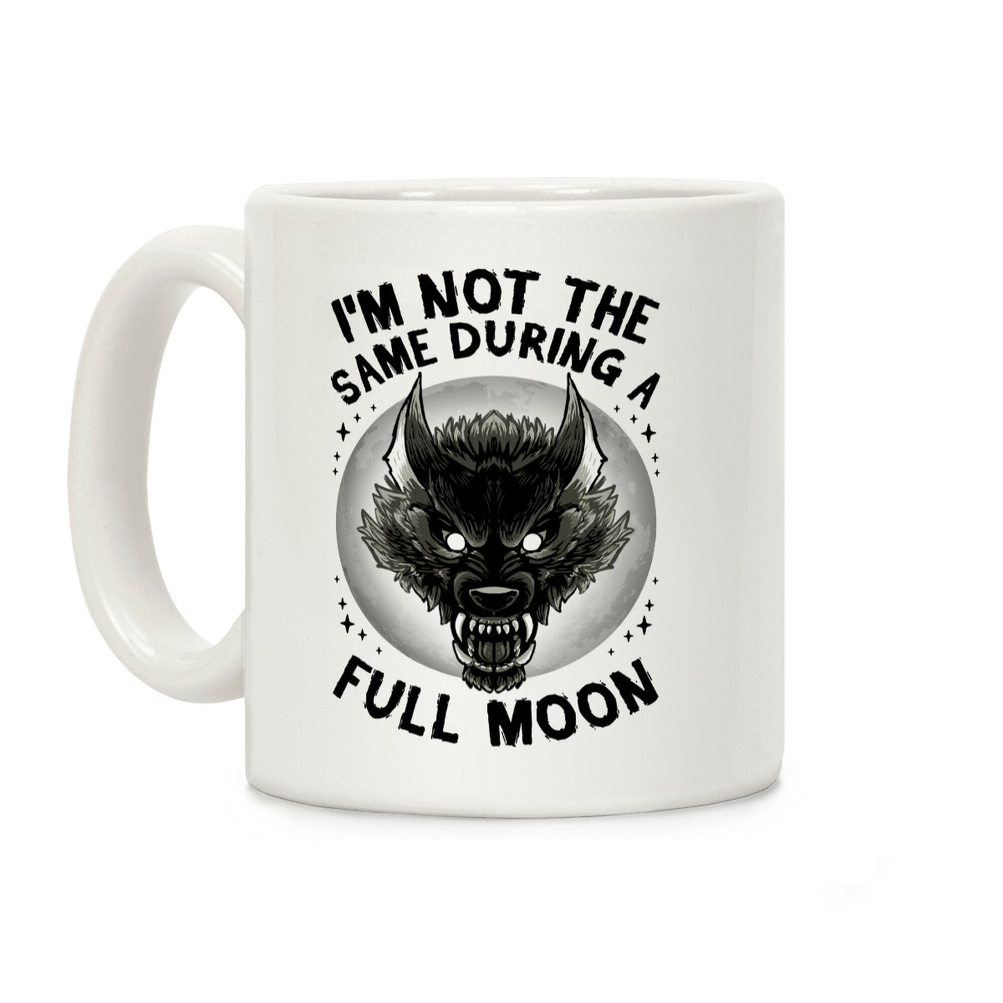 I'm Not The Same On A Full Moon Coffee Mug