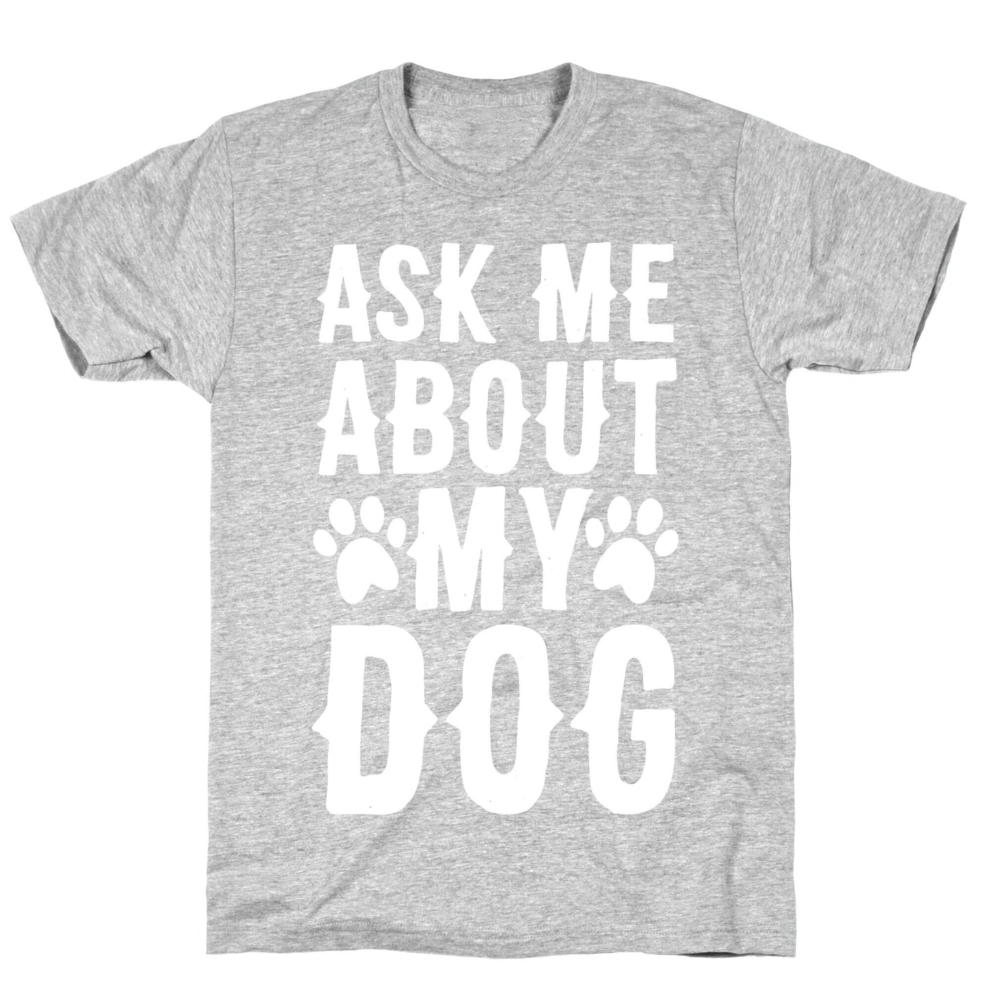 Ask Me About My Dog T-Shirt