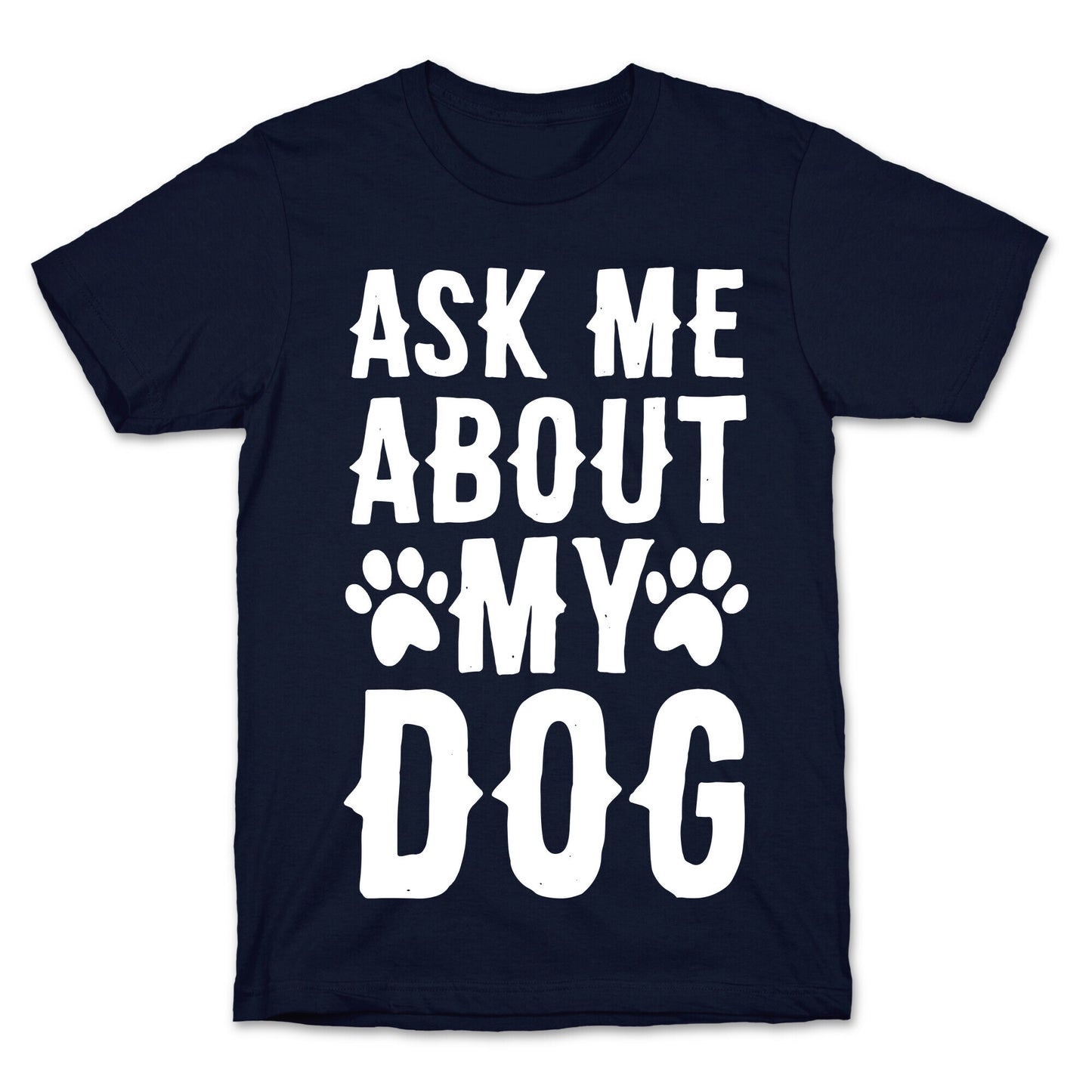 Ask Me About My Dog T-Shirt