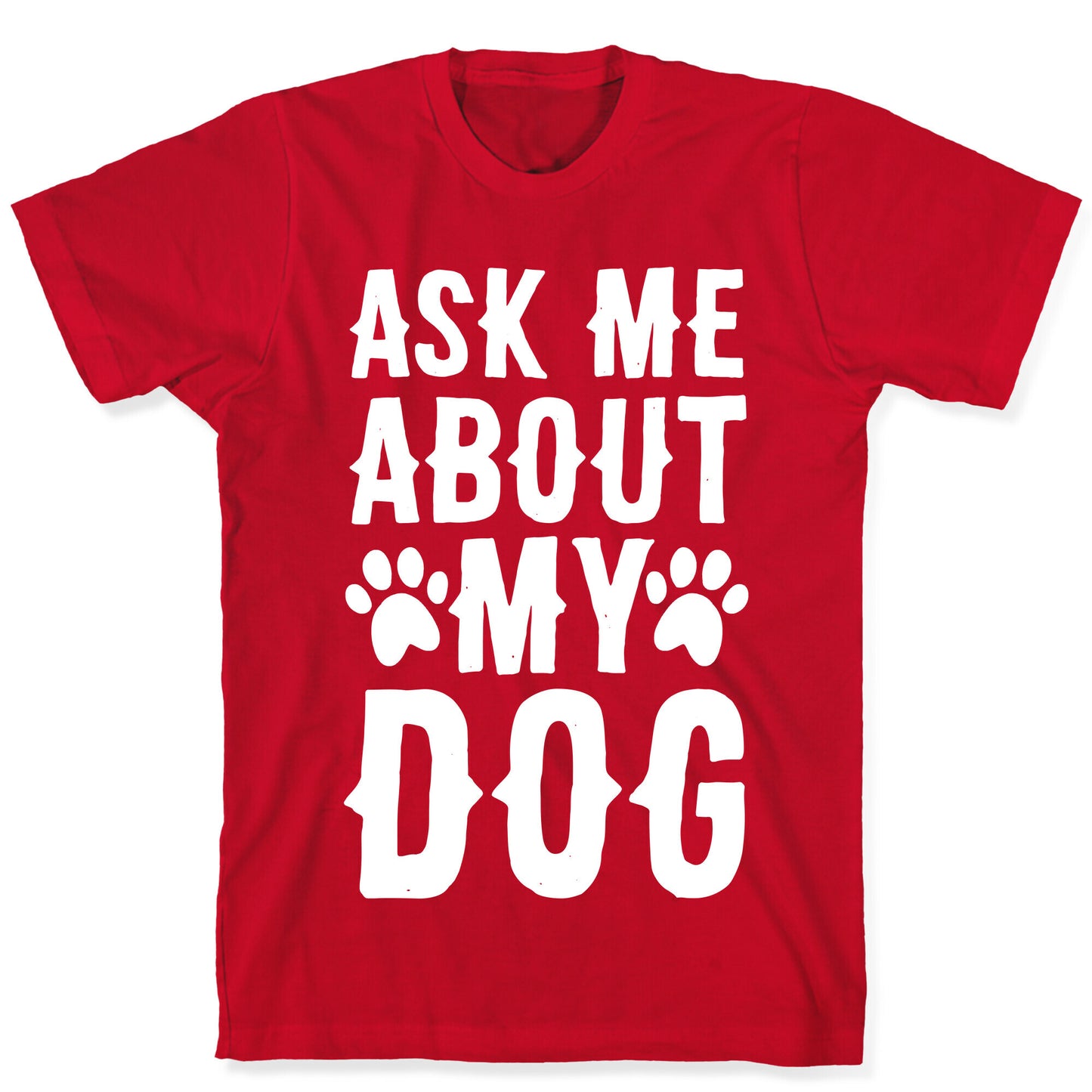 Ask Me About My Dog T-Shirt