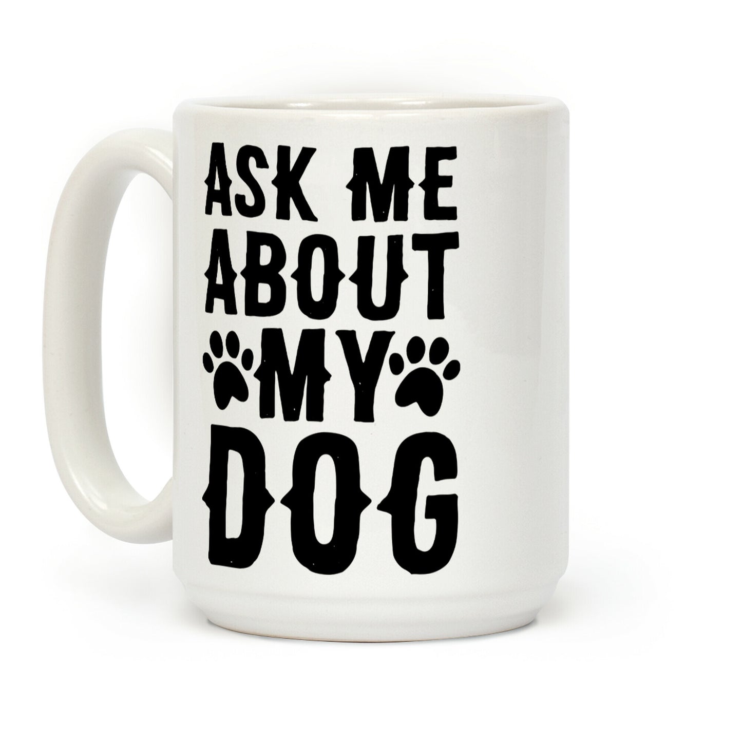 Ask Me About My Dog Coffee Mug