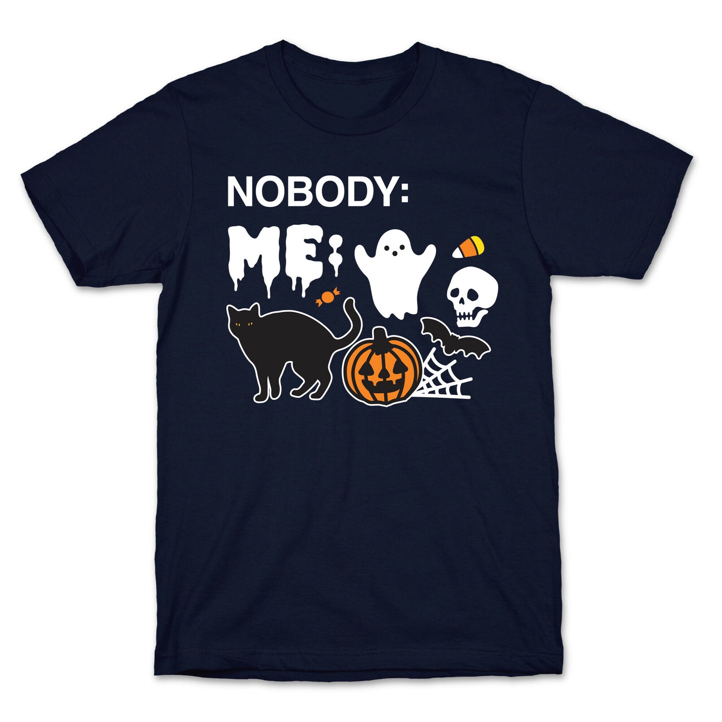 Nobody: Me: HALLOWEEN T-Shirt