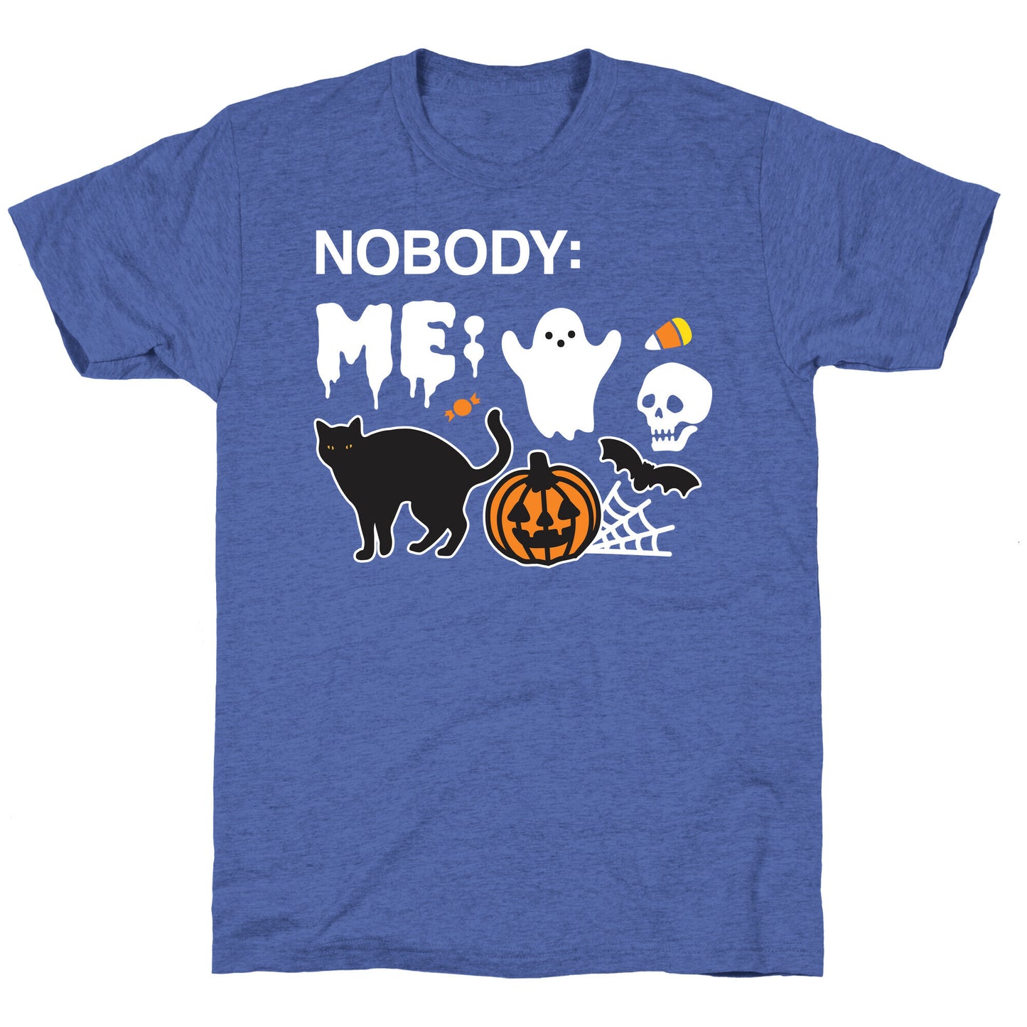 Nobody: Me: HALLOWEEN Unisex Triblend Tee