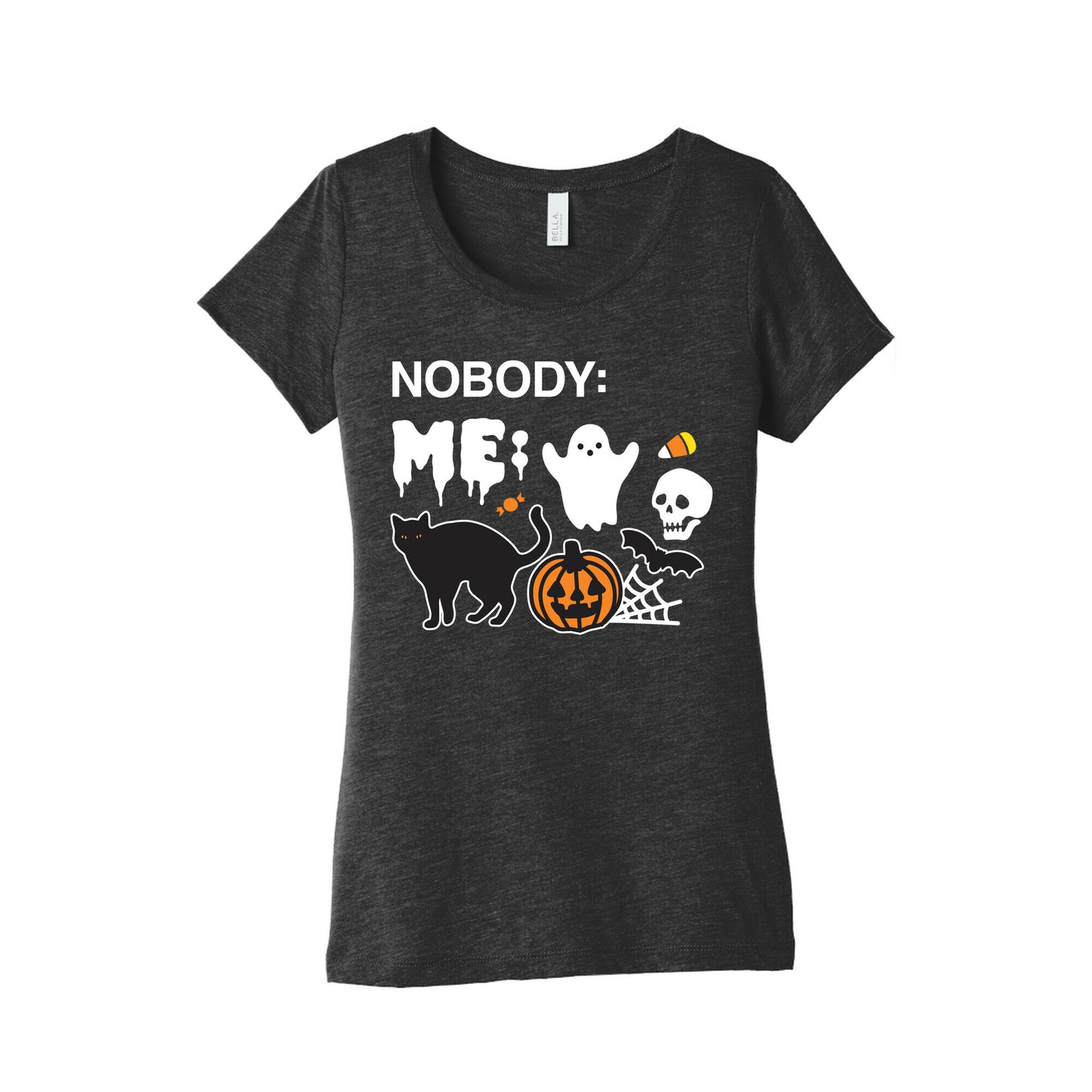 Nobody: Me: HALLOWEEN Women's Triblend Tee