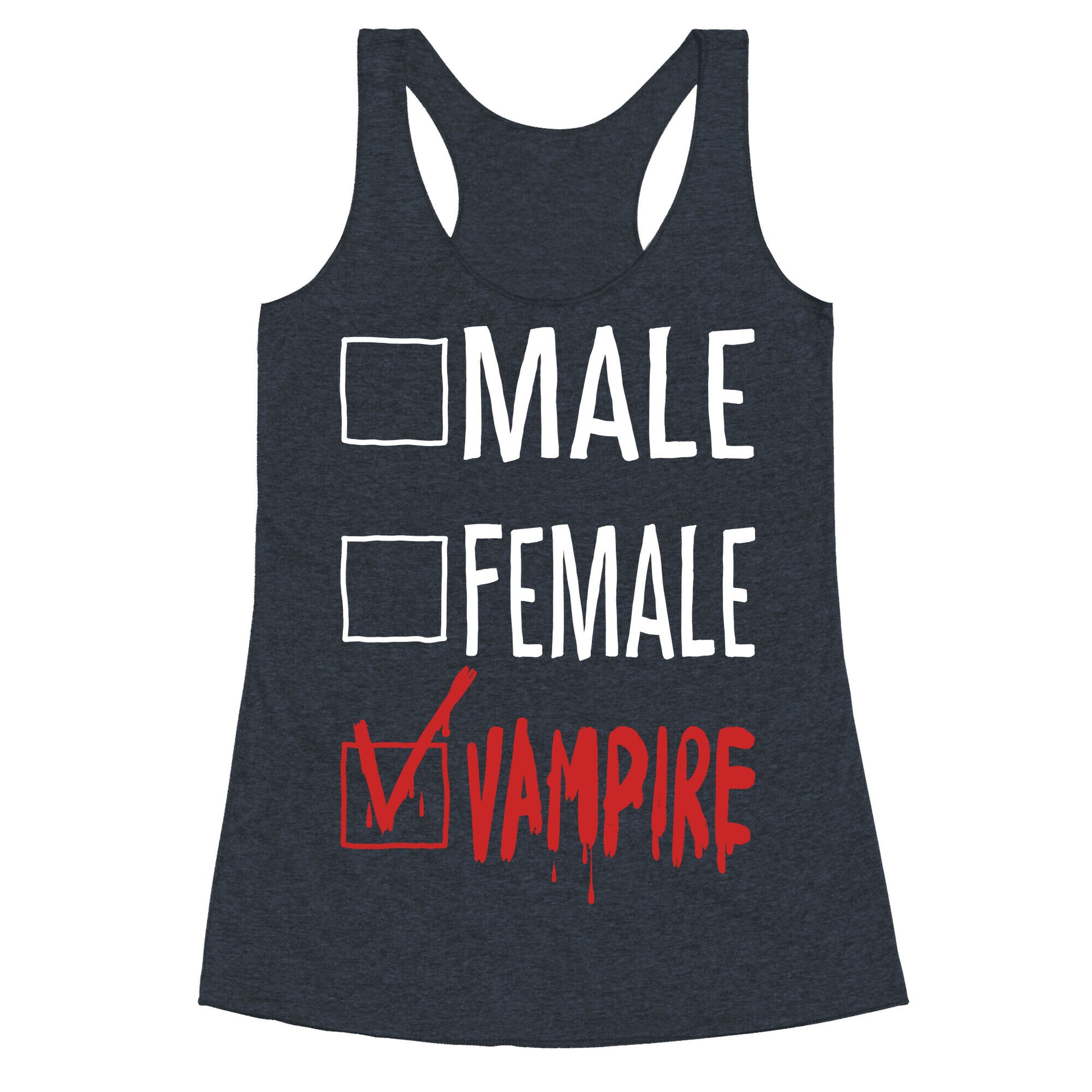 Male? Female? Nah, Vampire.  Racerback Tank