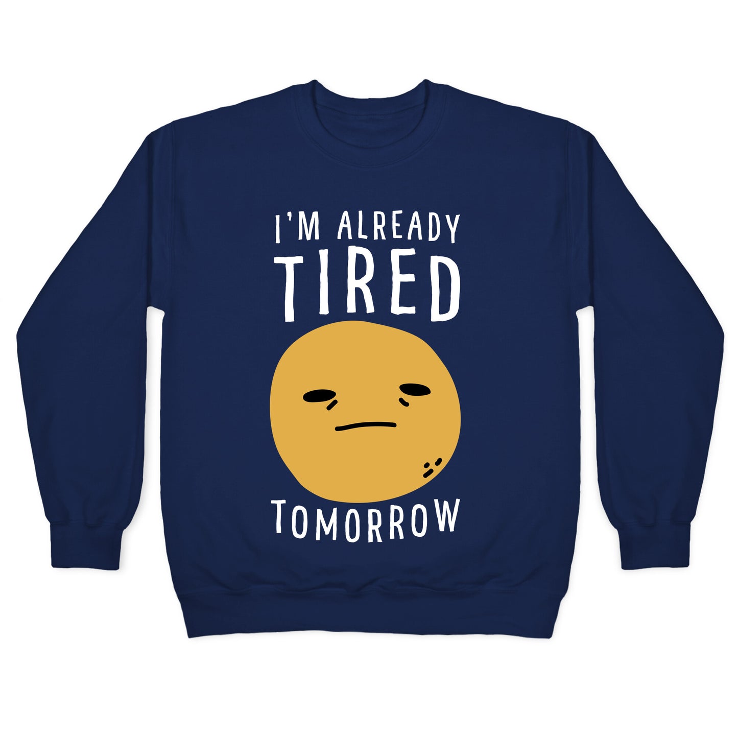I'm Already Tired Tomorrow Crewneck Sweatshirt