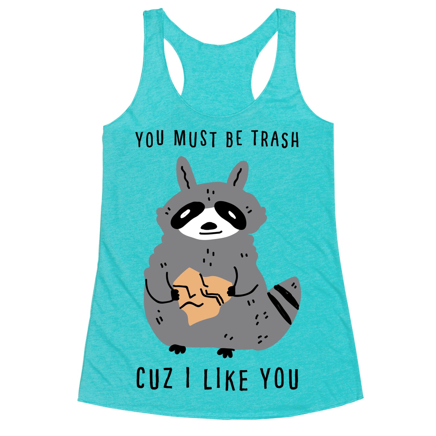 You Must Be Trash Cuz I Like You Racerback Tank