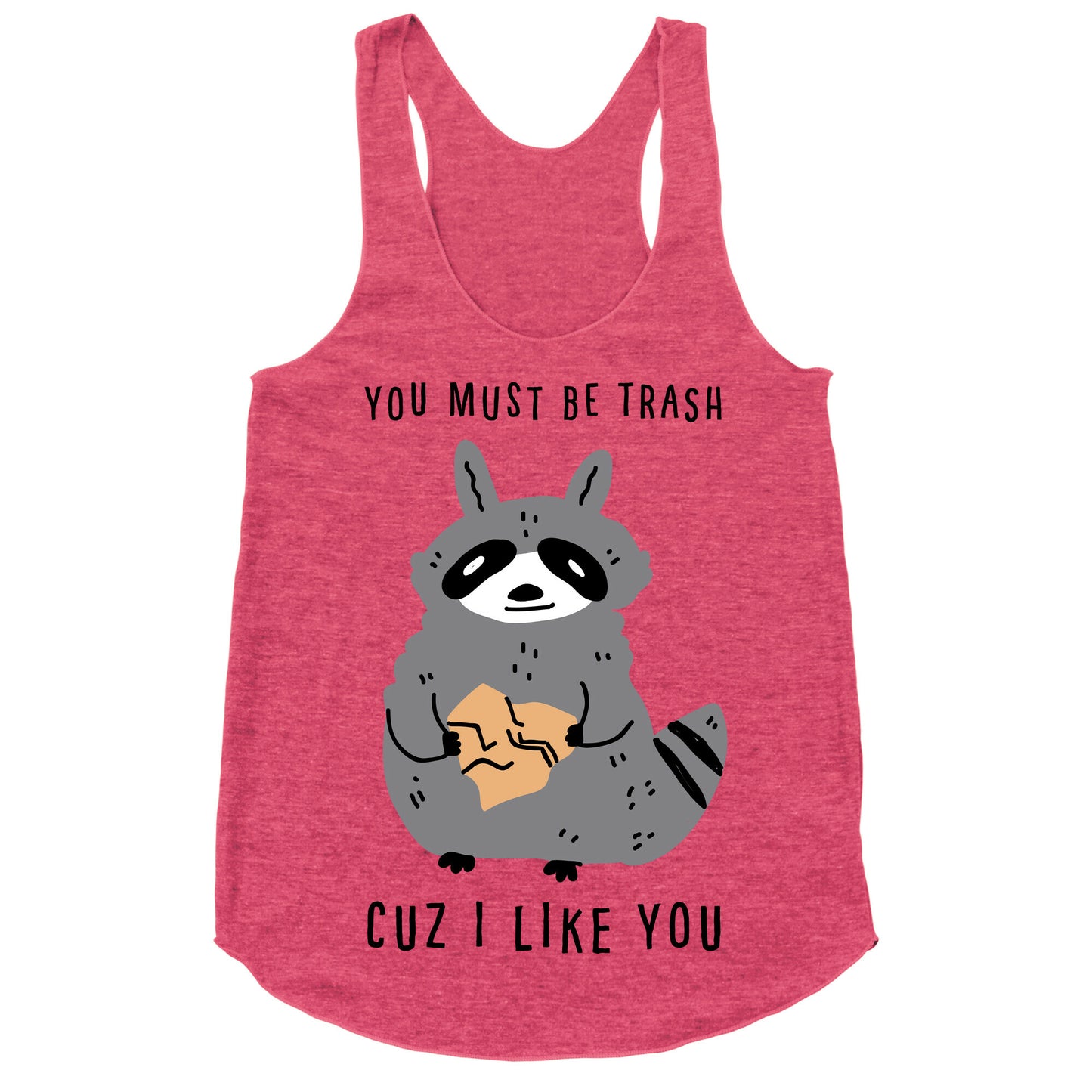 You Must Be Trash Cuz I Like You Racerback Tank