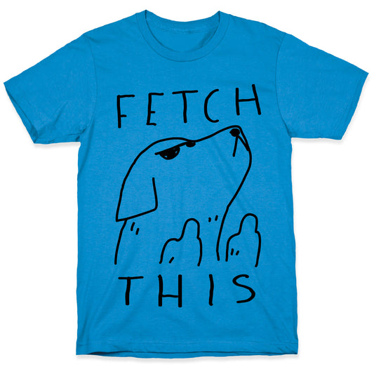 Fetch This Dog T-Shirt
