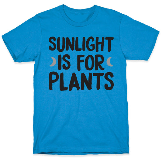 Sunlight Is For Plants T-Shirt