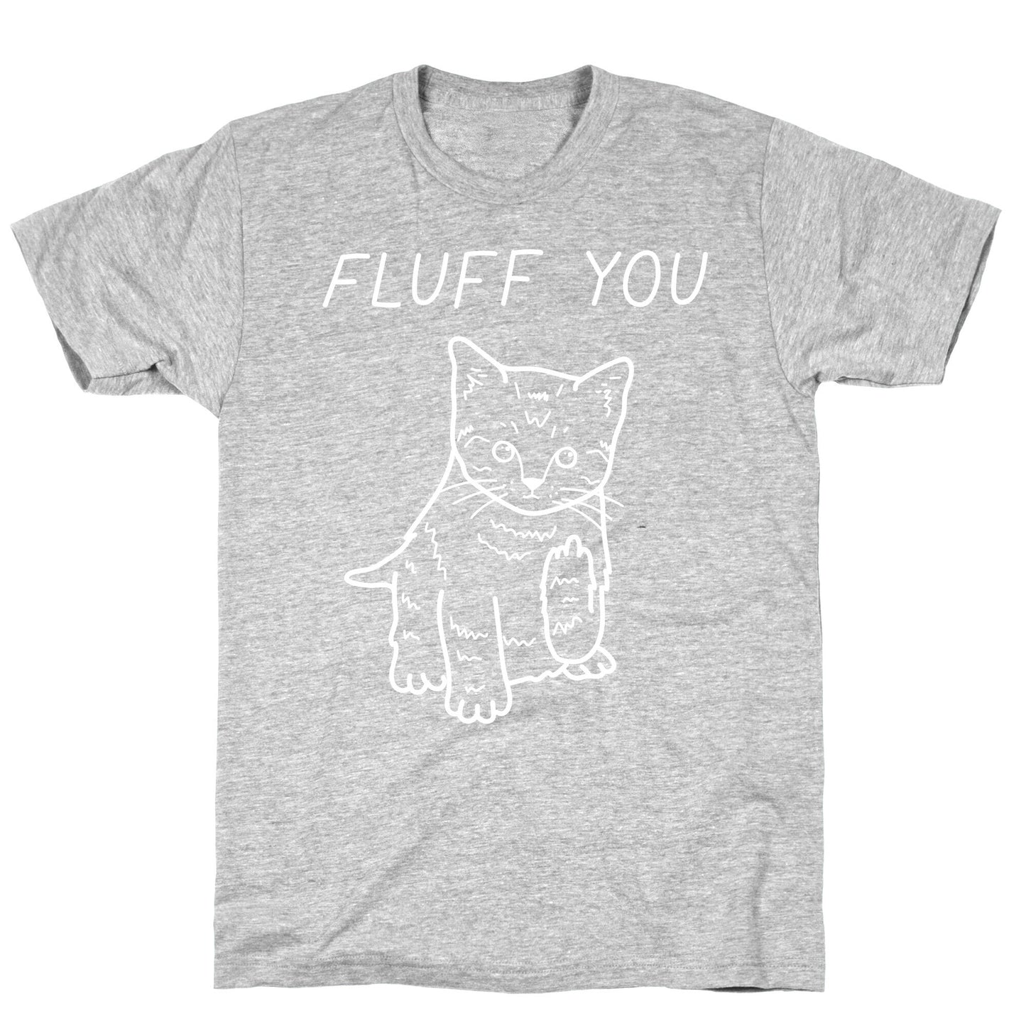 Fluff You Cat T-Shirt