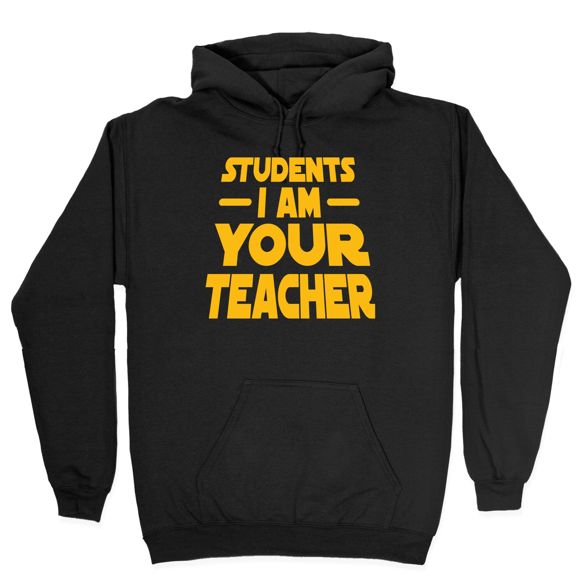 Students, I Am your Teacher Hoodie