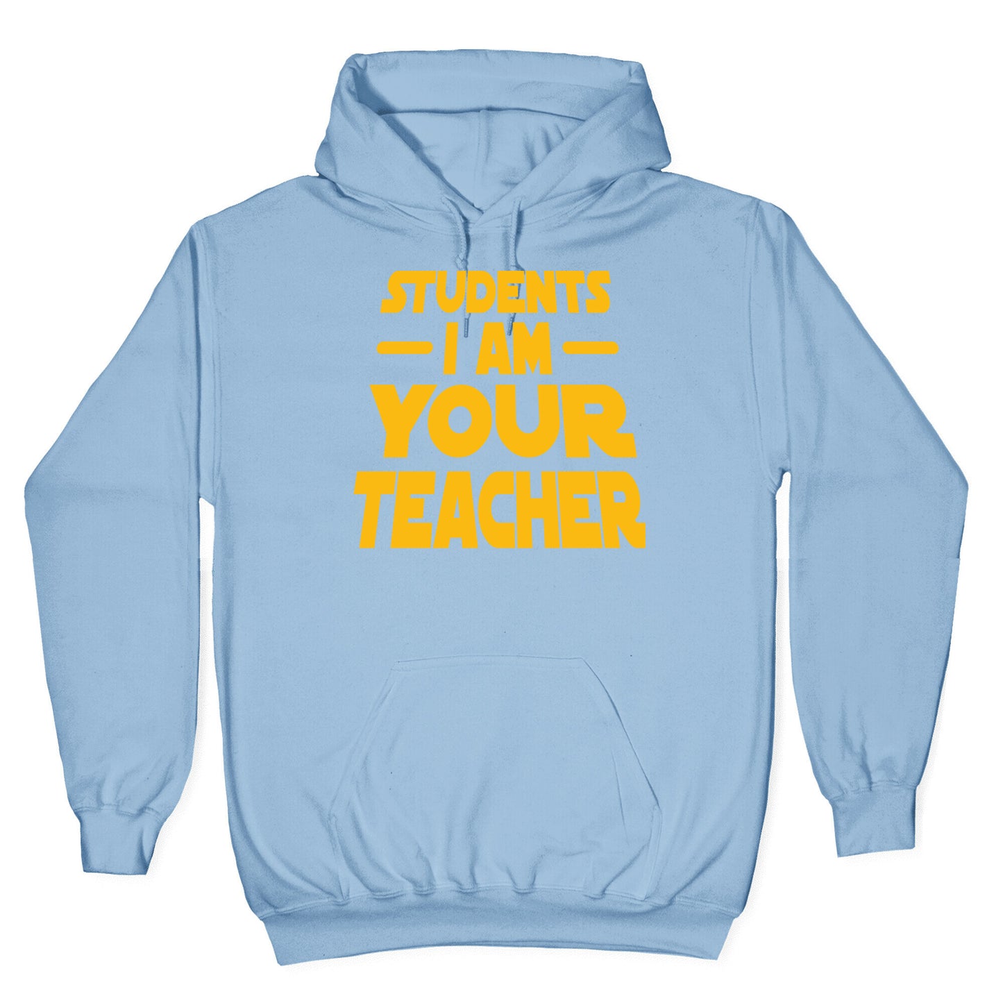 Students, I Am your Teacher Hoodie