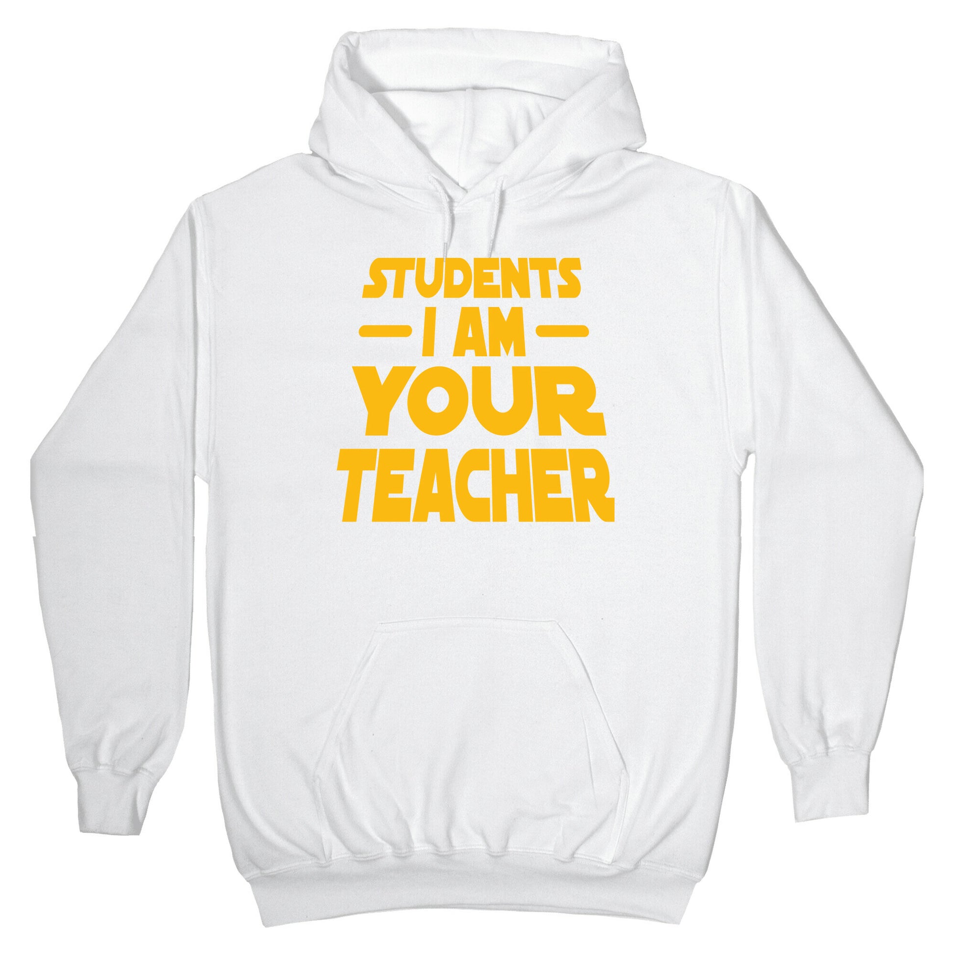 Students, I Am your Teacher Hoodie