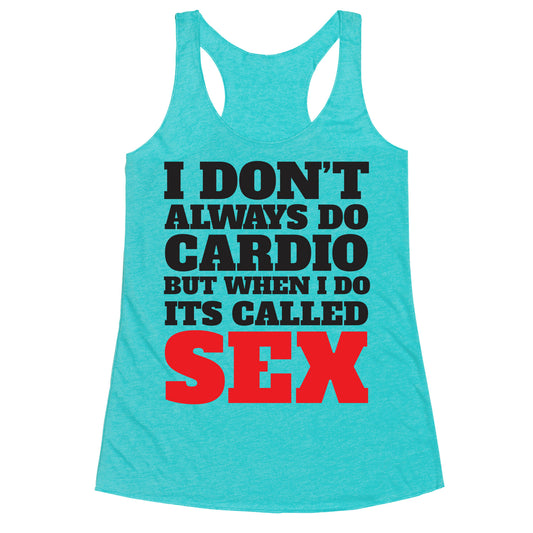 I Don't Always Do Cardio But When I Do It's Called Sex Racerback Tank