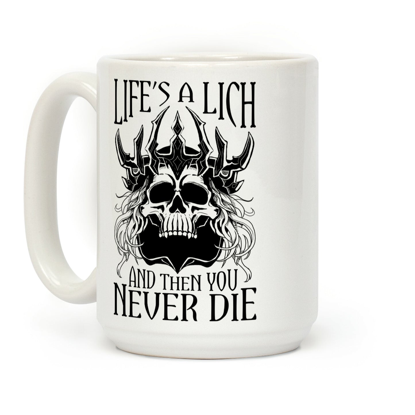 Life's a Lich, And Then You Never Die Coffee Mug