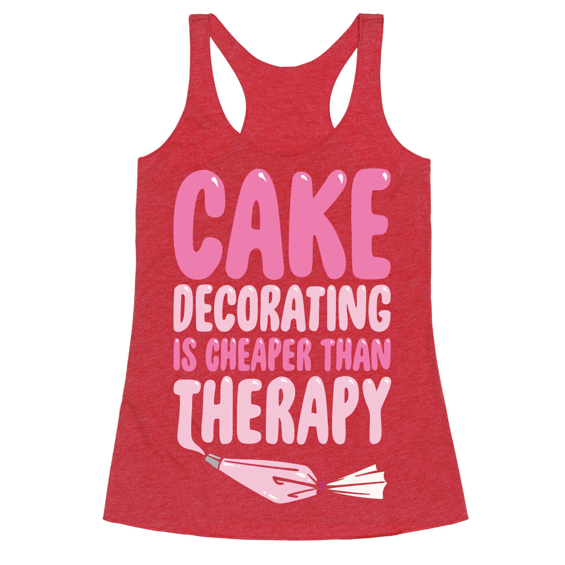 Cake Decorating Is Cheaper Than Therapy White Print Racerback Tank