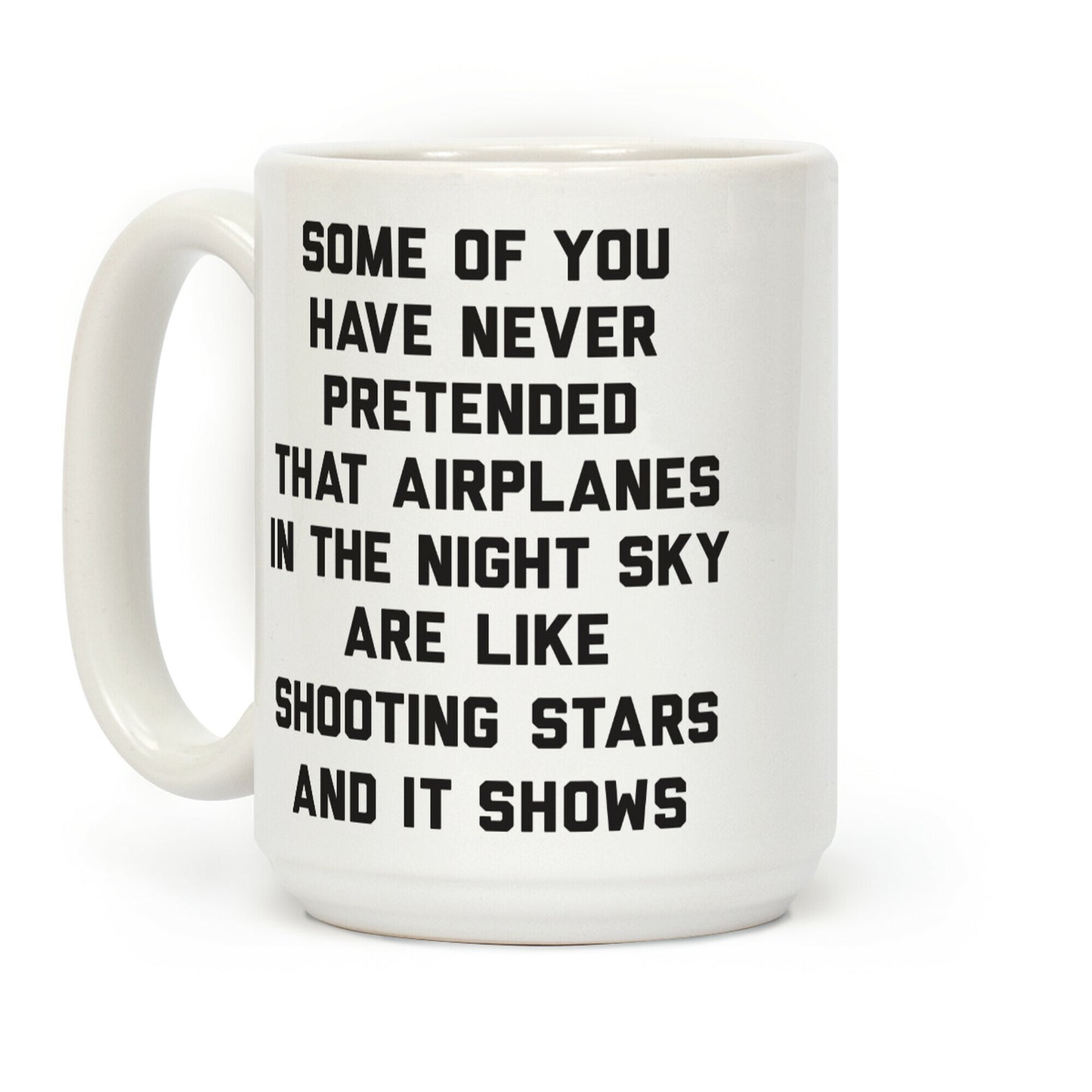 Some Of You Have Never Pretended That Airplanes In The Night Sky Are Like Shooting Stars And It Shows Coffee Mug