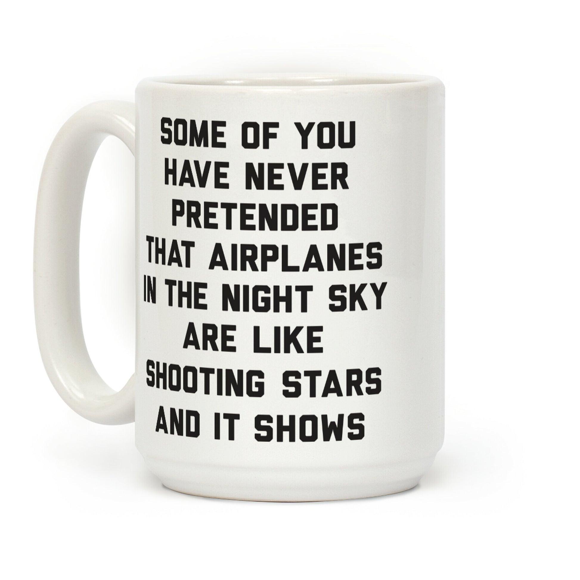 Some Of You Have Never Pretended That Airplanes In The Night Sky Are Like Shooting Stars And It Shows Coffee Mug