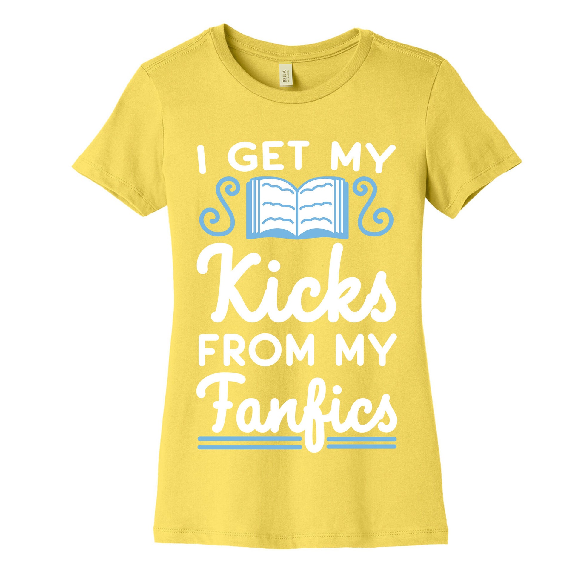 I Get My Kicks from My Fanfics Women's Cotton Tee