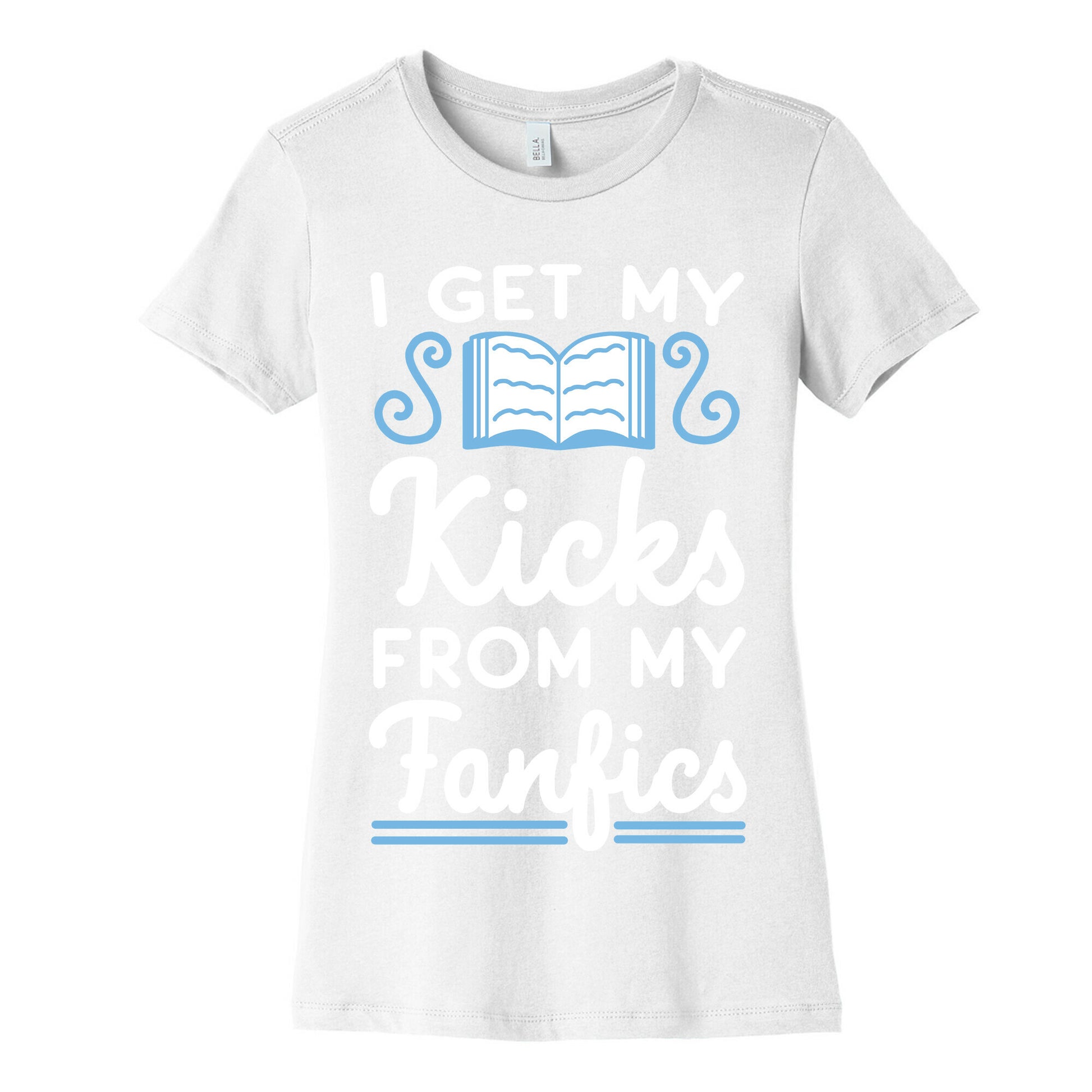 I Get My Kicks from My Fanfics Women's Cotton Tee