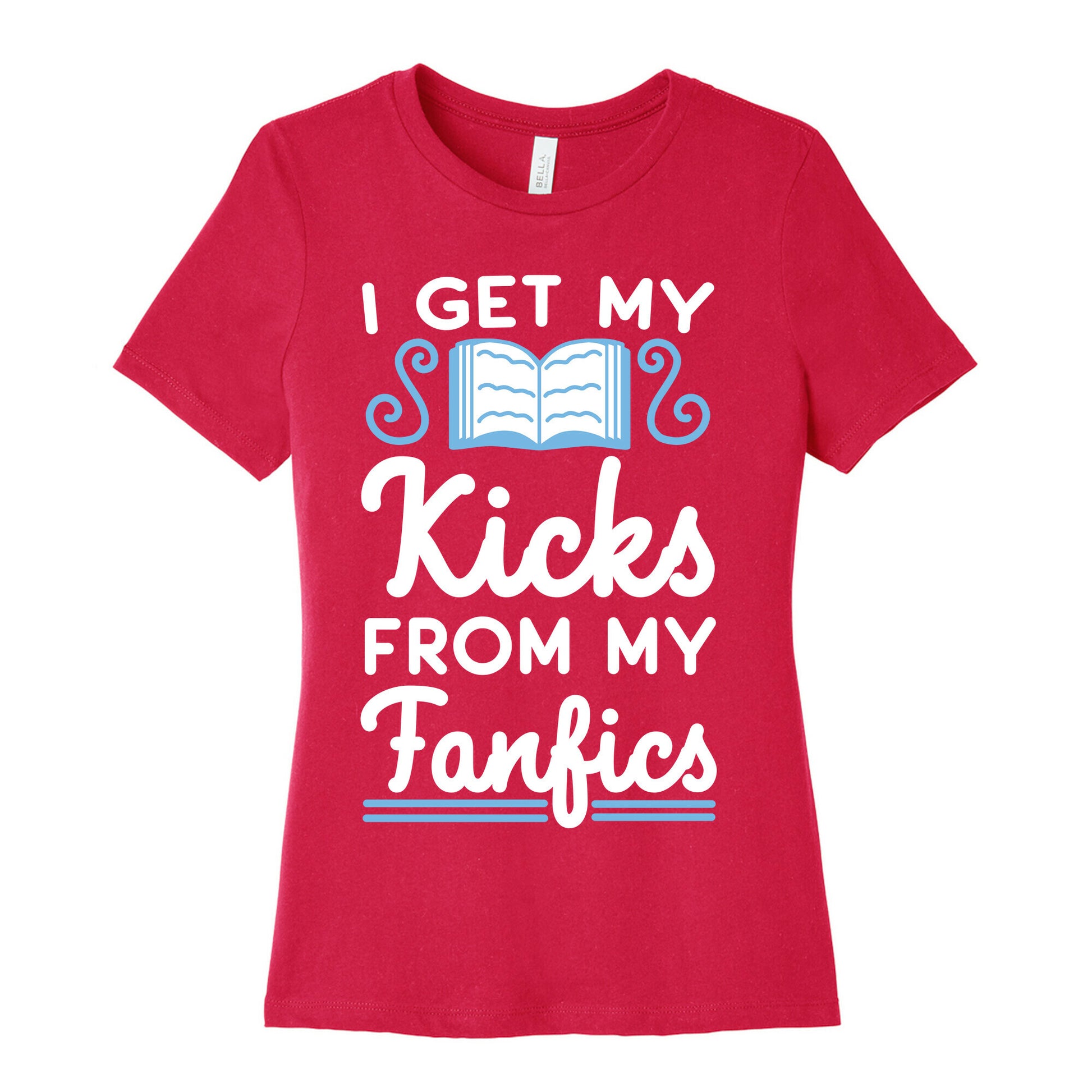 I Get My Kicks from My Fanfics Women's Cotton Tee