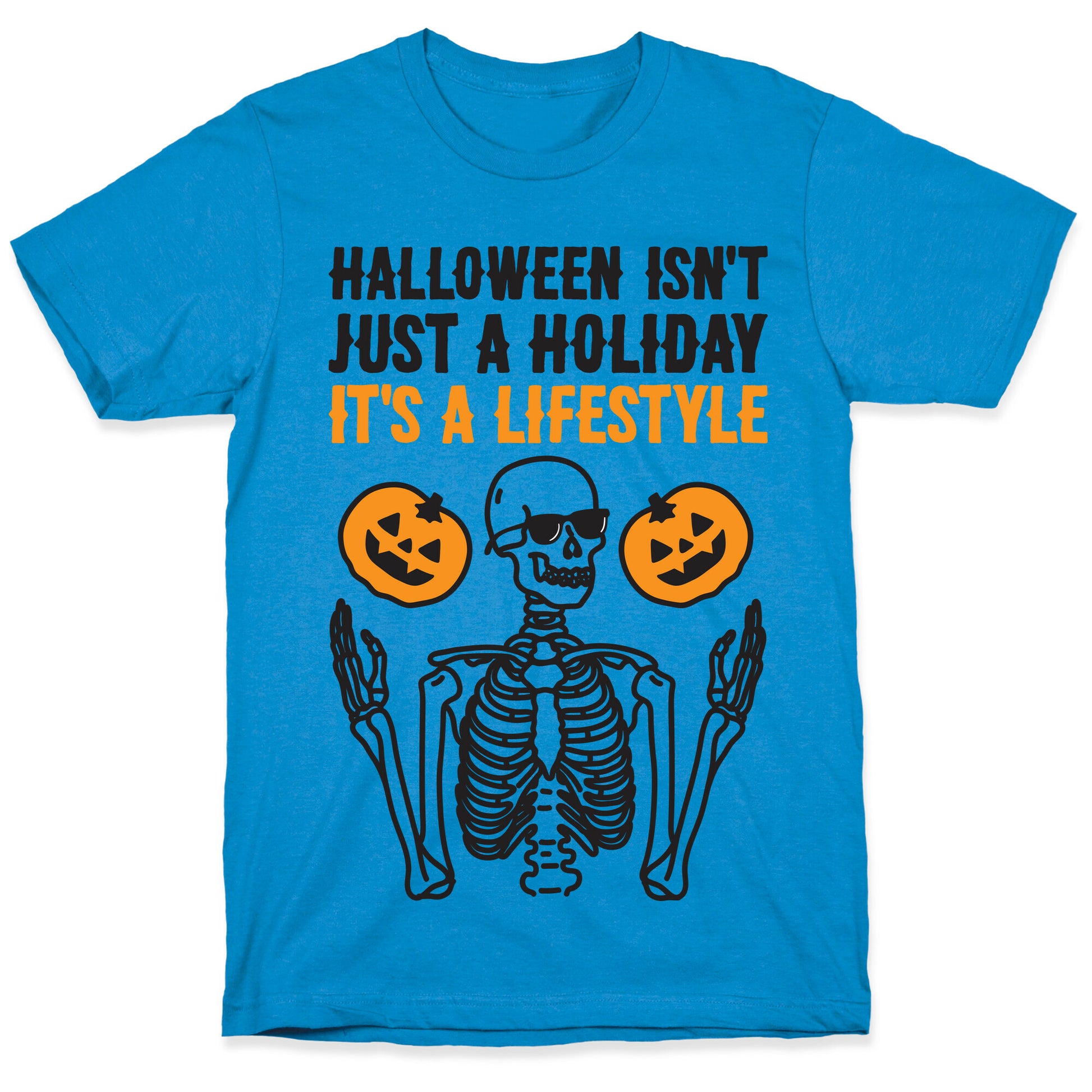 Halloween Isn't Just A Holiday, It's A Lifestyle T-Shirt