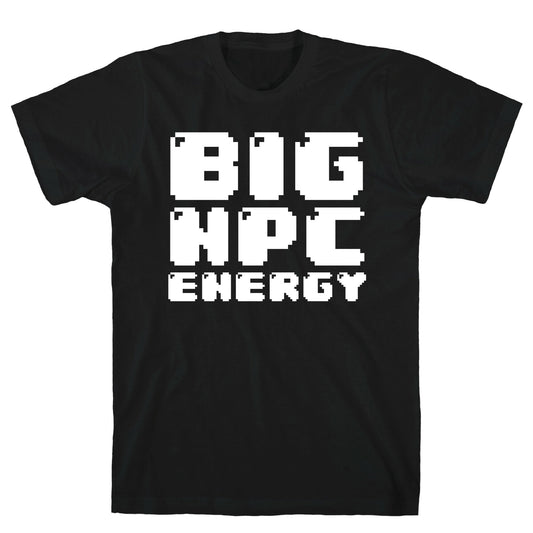 Big NPC Energy T-Shirt