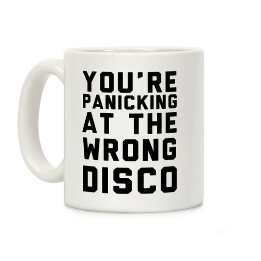 You're Panicking at the Wrong Disco Coffee Mug
