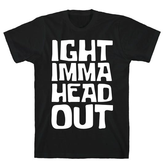 Ight Imma Head Out White Print T-Shirt