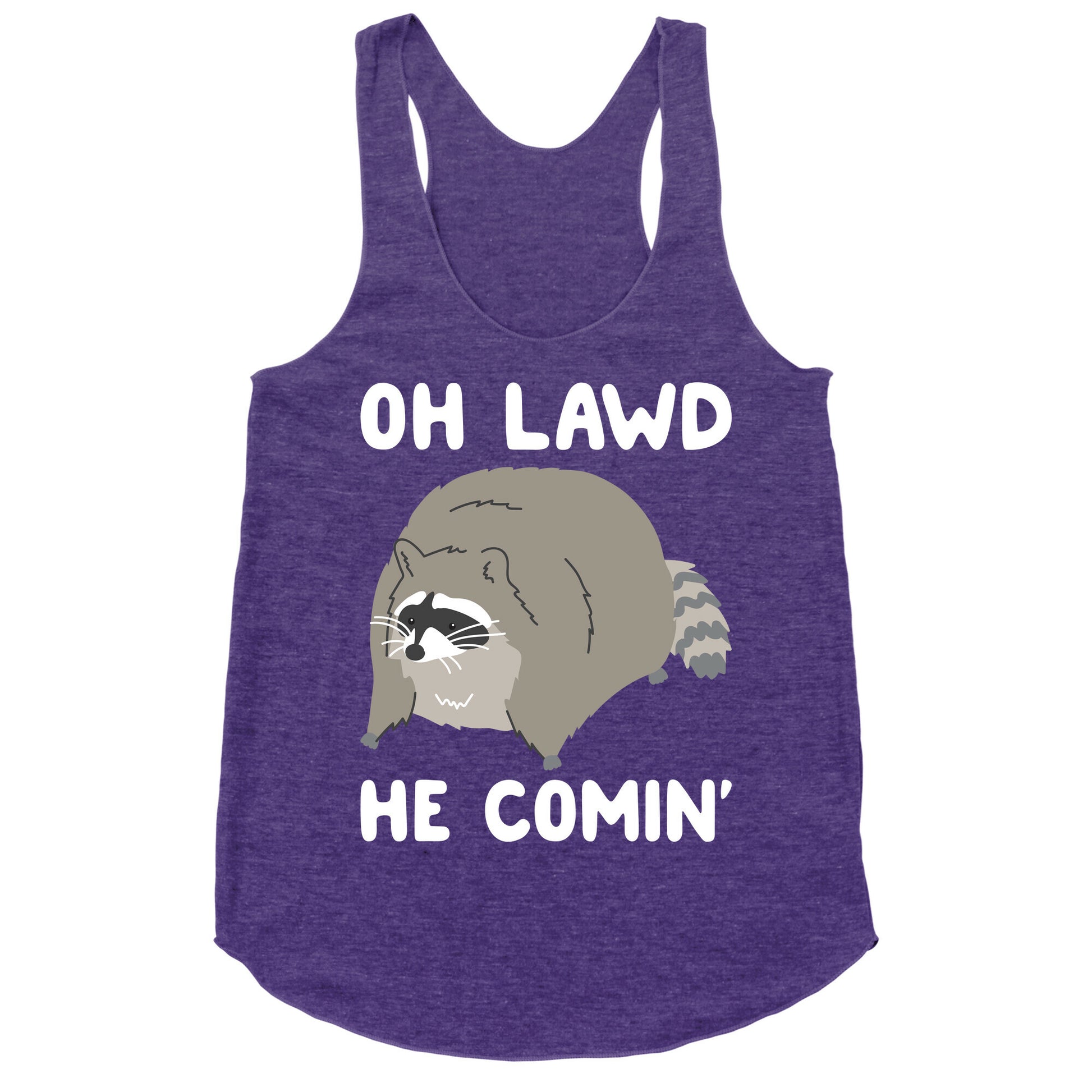 Oh Lawd He Comin' Raccoon Racerback Tank