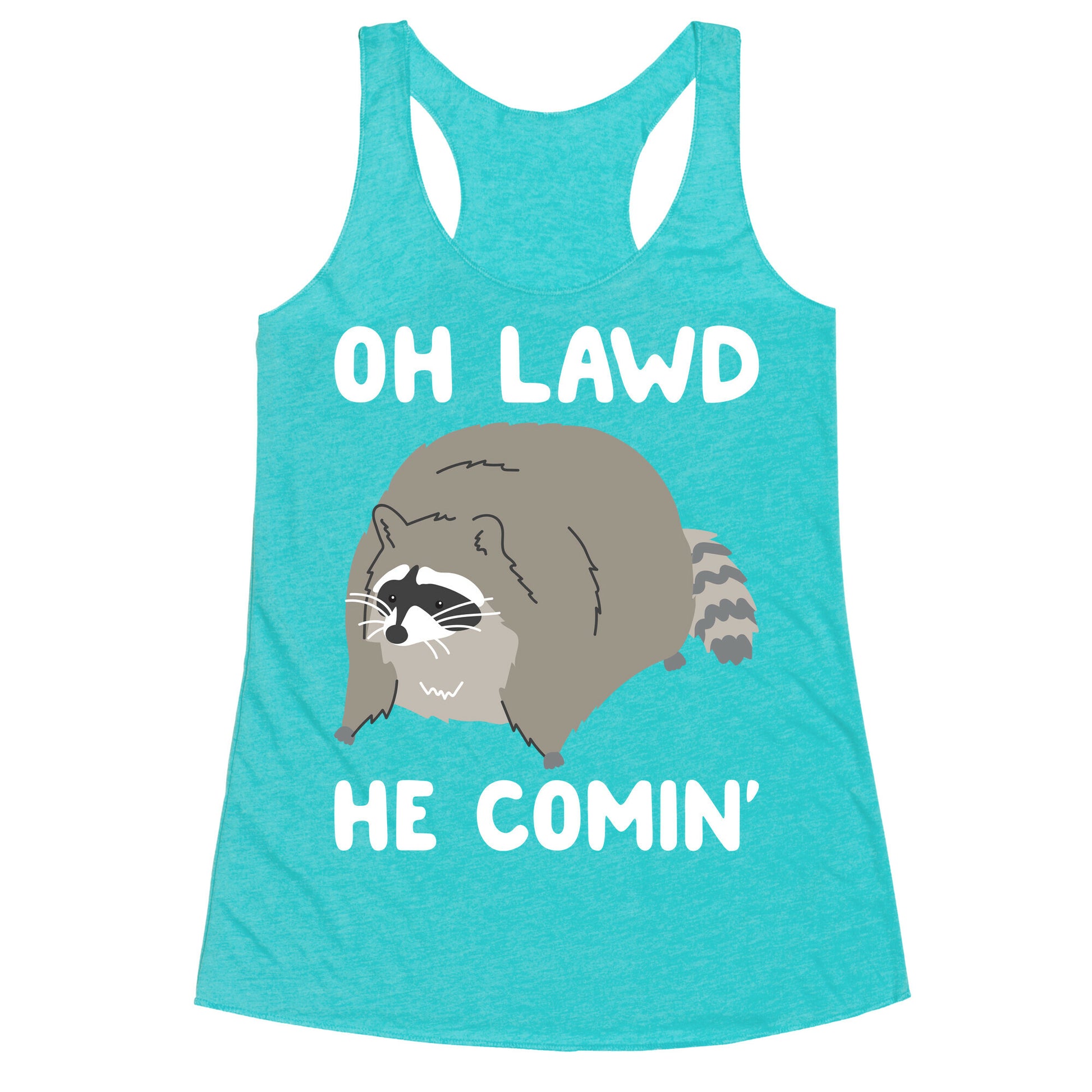 Oh Lawd He Comin' Raccoon Racerback Tank