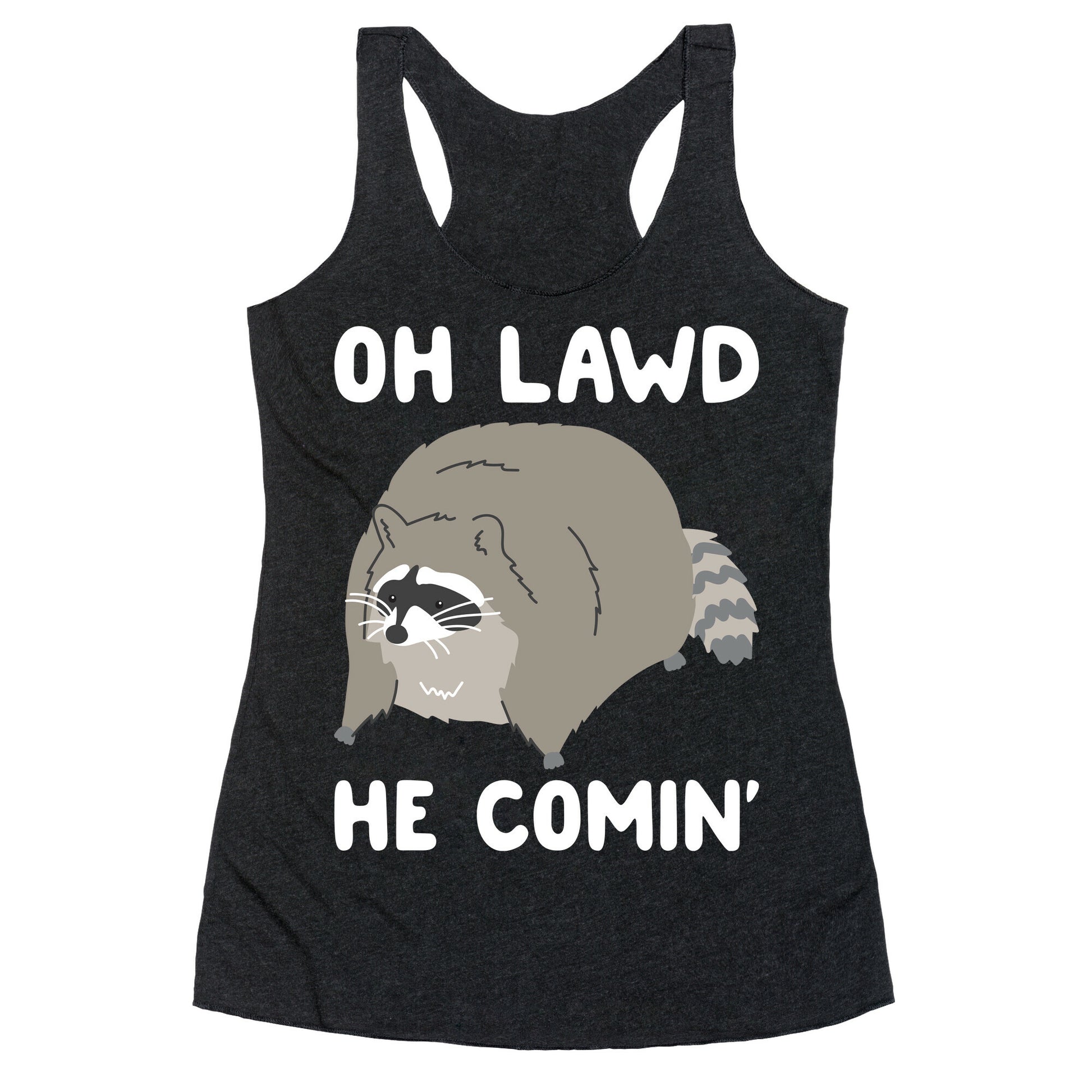 Oh Lawd He Comin' Raccoon Racerback Tank